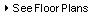 See floor plans