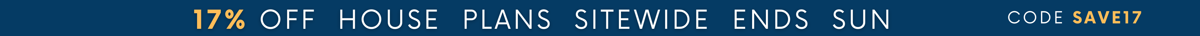 17% Off House Plans Sitewide Ends Sunday